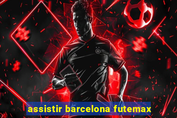 assistir barcelona futemax